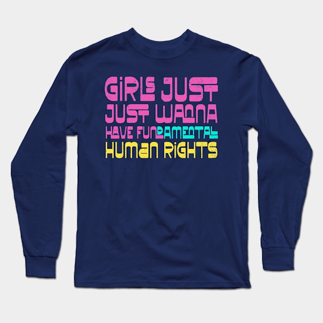 Girls Just Wanna Have Human Rights Long Sleeve T-Shirt by kg07_shirts